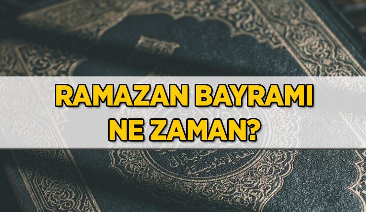 BAYRAM NE ZAMAN, HANGİ GÜN? Ramazan Bayramı tarihi 2022