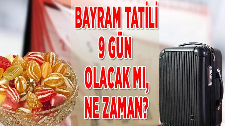 BAYRAM TATİLİ KAÇ GÜN, 9 GÜN OLACAK MI 2022? Ramazan Bayramı tatili ne zaman başlıyor ve bitiyor, bayram tatili birleştirilecek mi?