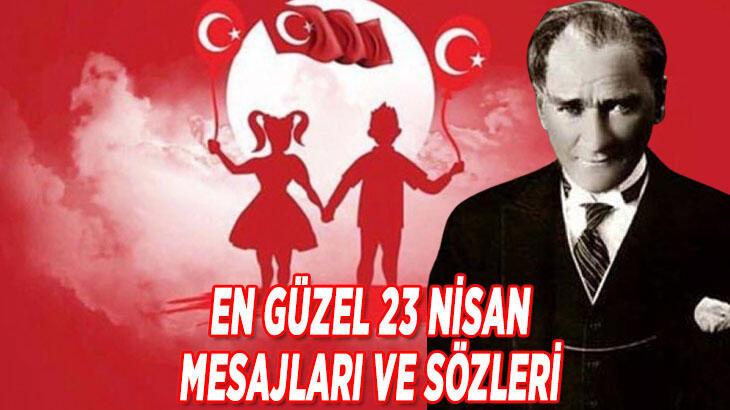 23 NİSAN MESAJLARI 2022 || En güzel, yeni, anlamlı, resimli 23 Nisan kutlama mesajları ve sözleri…