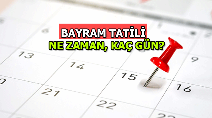 BAYRAM TATİLİ BELİRLENDİ Mİ? 2022 BAYRAM TATİLİ KAÇ GÜN, NE ZAMAN BAŞLIYOR VE BİTİYOR?