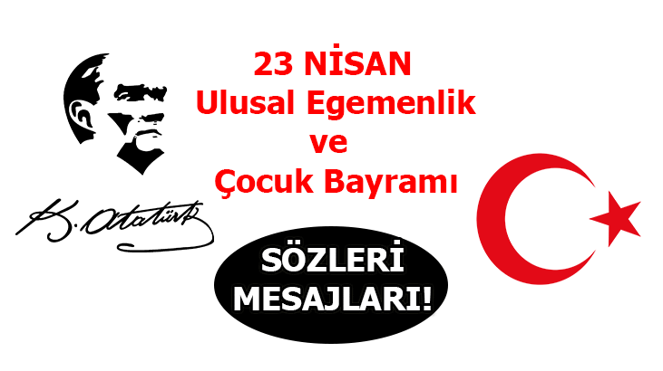 ATATÜRK’ÜN 23 NİSAN İLE İLGİLİ SÖZLERİ – MESAJLARI! WhatsApp, Instagram, Twitter, Facebook için 23 Nisan paylaşım örnekleri