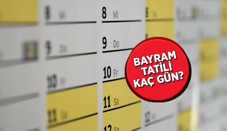 RAMAZAN BAYRAMI TATİLİ KAÇ GÜN, 9 GÜN OLDU MU? Bayram tatili ne zaman başlıyor?