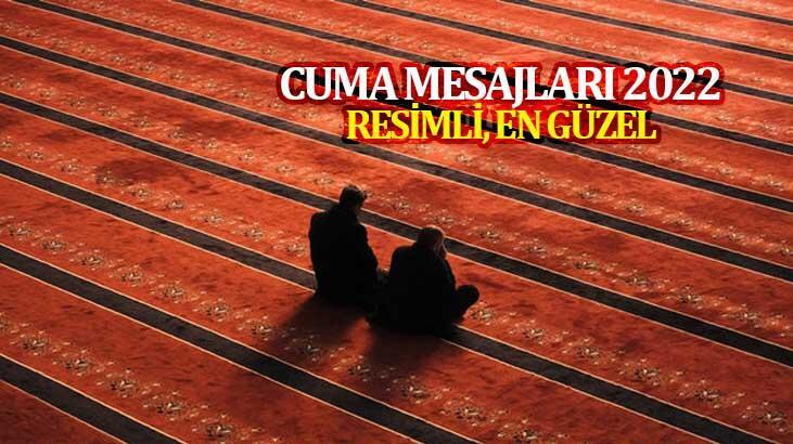 CUMA MESAJLARI 2022 YENİ RESİMLİ ve ANLAMLI: Ramazan’a özel ayetli, dualı, kısa-uzun cuma günü mesajları ve farklı cuma sözleri