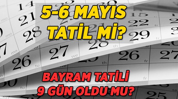 BAYRAM TATİLİ 9 GÜN OLDU MU, BİRLEŞTİRİLDİ Mİ? 5-6 Mayıs bayram tatilene eklendi mi? 2022 Ramazan Bayramı tatil günleri…