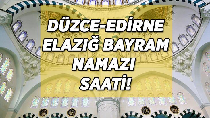 Elazığ- Edirne- Düzce’de bayram namazı saat kaçta? Düzce-Elazığ-Edirne bayram namazı saatleri…