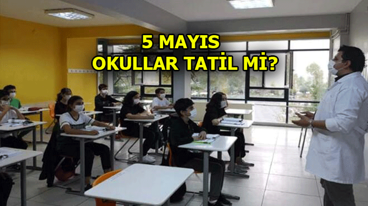 YARIN OKUL VAR MI, YOK MU? 5 MAYIS PERŞEMBE OKULLAR TATİL Mİ?