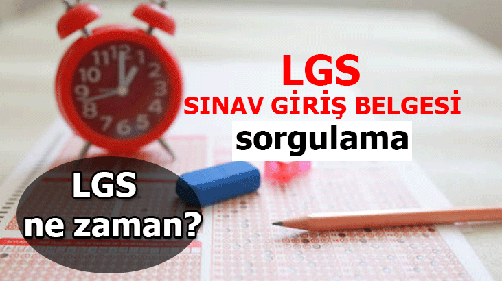 LGS NE ZAMAN? 2022 LGS SINAV YERİ SORGULAMA NASIL YAPILIR?