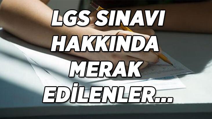 2022 LGS SINAVI İLK OTURUM SAAT KAÇTA? LGS sınavı saat kaçta başlayacak/sona erecek?