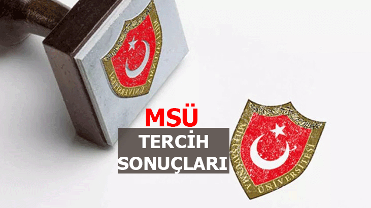 MSÜ TERCİH SONUÇLARI 2022 BELLİ OLDU MU? MSÜ TERCİH SONUÇLARI NE ZAMAN AÇIKLANIR?