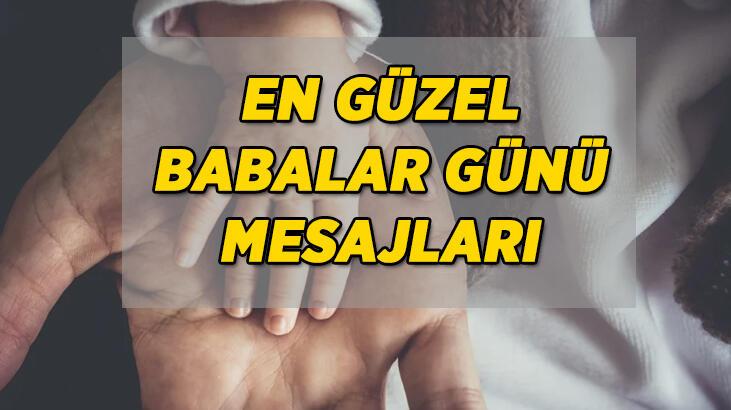 BABALAR GÜNÜ MESAJLARI 2022; Yepyeni Resimli-Uzun-Kısa Dedeye-Amcaya-Dayıya-Abiye-Kardeşe Babalar Günü mesajları