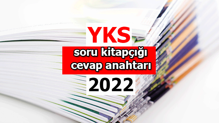 YKS SORULARI – CEVAPLARI ÖSYM: 2022 YKS (TYT-AYT-YDT) SORU KİTAPÇIĞI VE CEVAP ANAHTARI