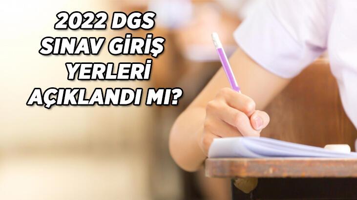 2022 DGS SINAV YERLERİ SORGULAMA: DGS sınav giriş belgesi yayımlandı mı?