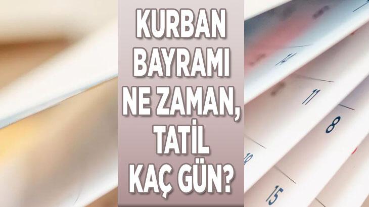 KURBAN BAYRAMI NE ZAMAN 2022? Kurban Bayramı tatili kaç gün, 9 gün olacak mı, uzatılacak mı? Kurban Bayramı ne zaman başlıyor ve bitiyor?