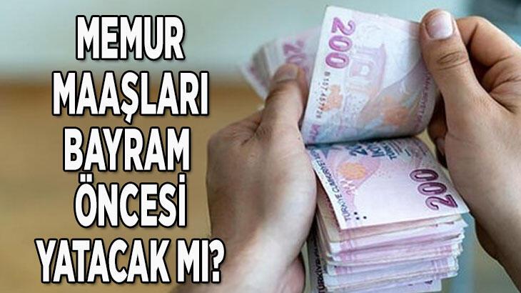 Memur maaşı bayramdan önce yatar mı 2022? Kurban Bayramı öncesi temmuz memur maaşları verilecek mi?