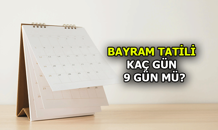 BAYRAM TATİLİ KAÇ GÜN SÜRECEK, 9 GÜN OLDU MU? 2022 KURBAN BAYRAMI TATİLİ NE ZAMAN BAŞLIYOR, NE ZAMAN BİTİYOR?