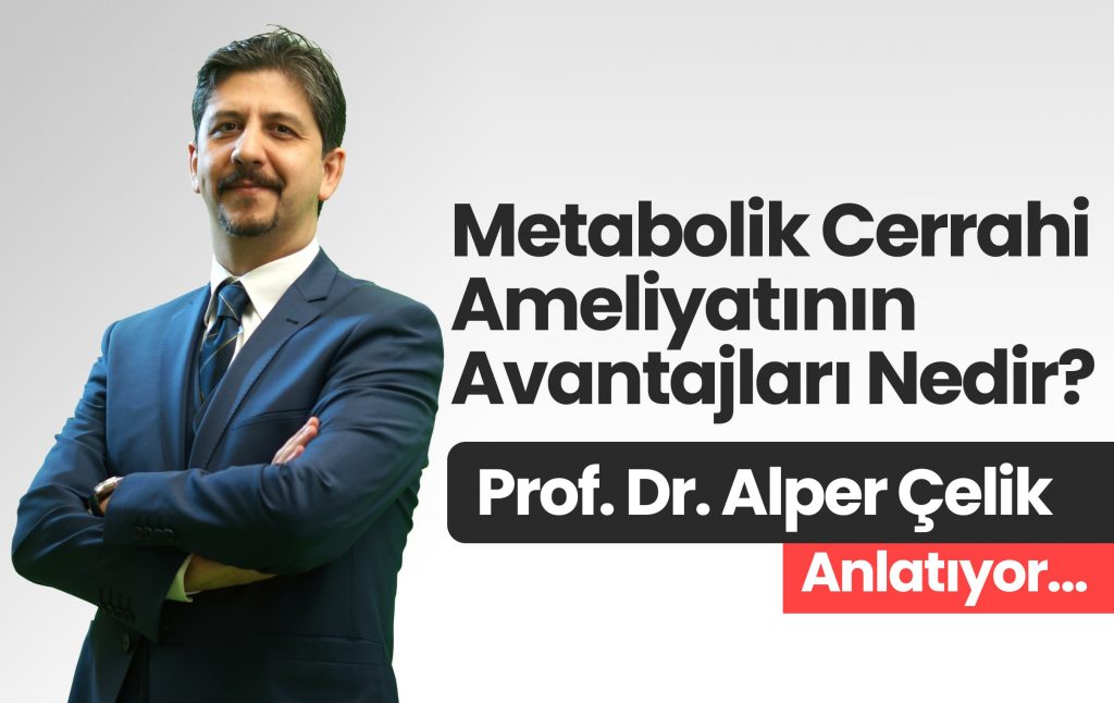 Prof. Dr. Alper Çelik Anlatıyor Metabolik Cerrahi Ameliyatının Avantajları Nedir?