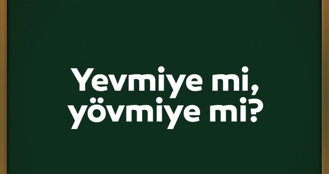 Yevmiye Nasıl Yazılır? TDK Yazımı Yövmiye Mi, Yevmiye Mi? Yevmiye Doğru Yazılışı