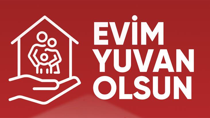 ‘Evim Yuvan Olsun’ kampanyasının detayları belli oldu