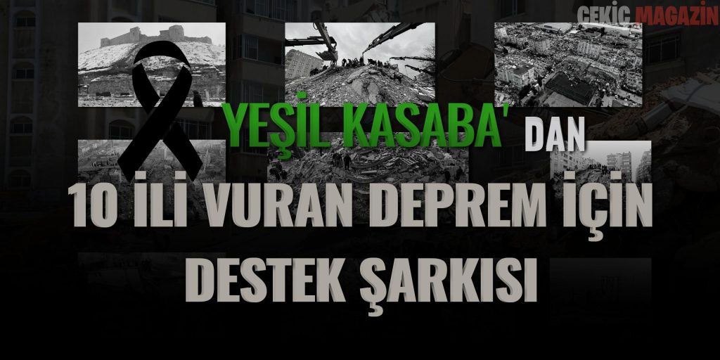 Yeşil Kasaba ” Sesimi Duyan Varmı ” İle depremzedelere bağışta bulunacak!