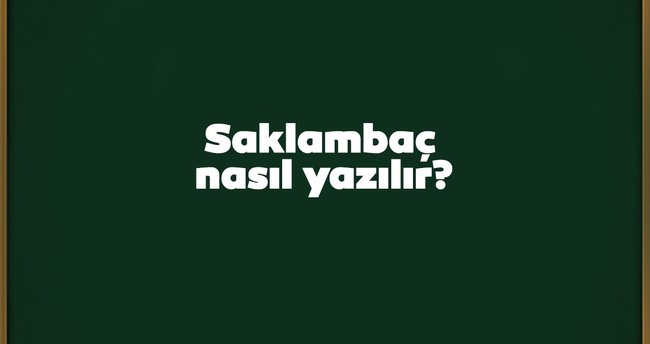 Saklambaç Nasıl Yazılır? TDK Açıklamasına Göre Doğru Yazılışı Saklanbaç Mı, Saklambaç Mı?