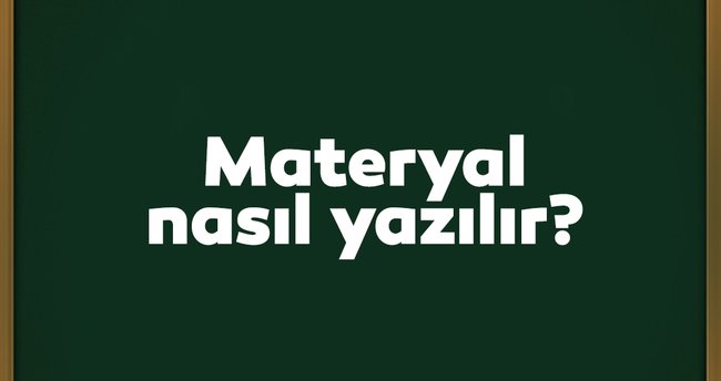 Materyal Nasıl Yazılır? TDK Açıklamasına Göre Doğru Yazılışı Materyal Mi, Materyel Mi?