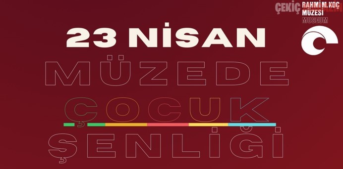 Rahmi M. Koç Müzesi’nde  rengarenk 23 Nisan