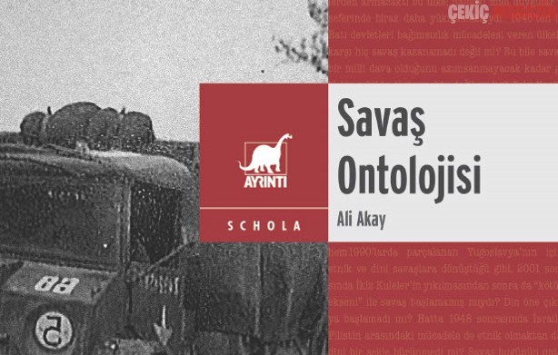 ALİ AKAY’IN DERS NOTLARINDAN OLUŞAN SAVAŞ ONTOLOJİSİ, AYRINTI ETİKETLİYLE RAFLARDA!