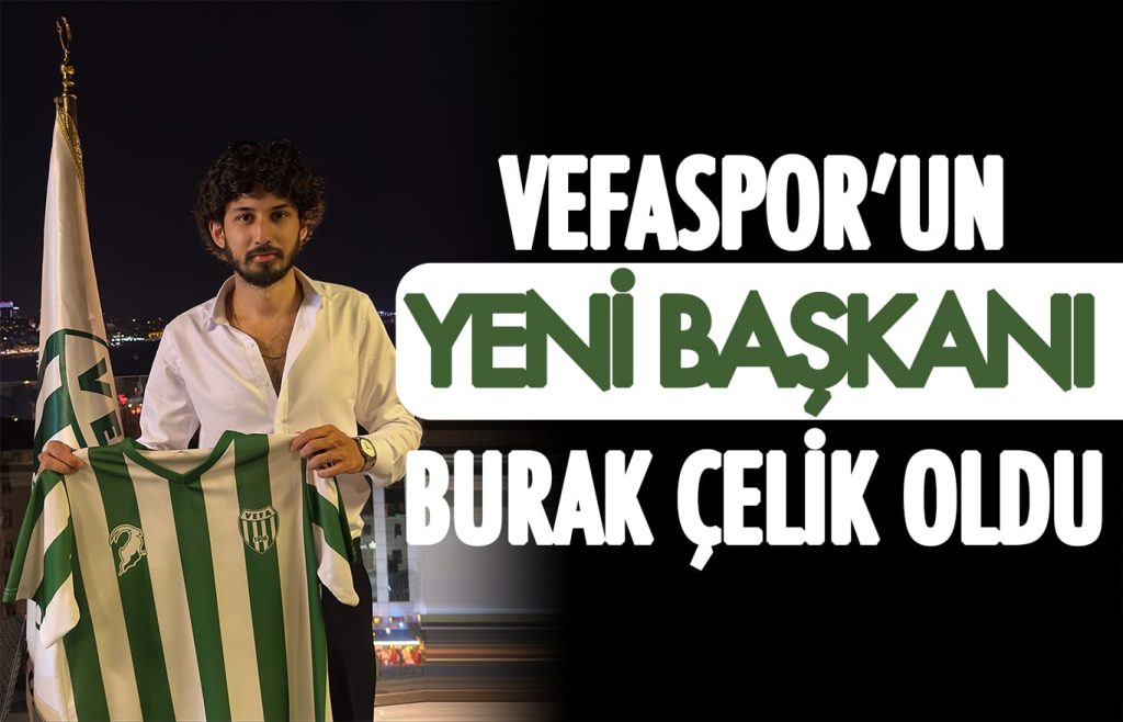 Vefaspor’un yeni başkanı Burak Çelik oldu – Ajans Press Türkiye