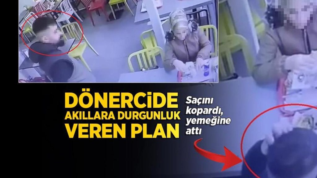 Dönercide akıllara durgunluk veren plan! Saçını kopardı, yemeğine attı