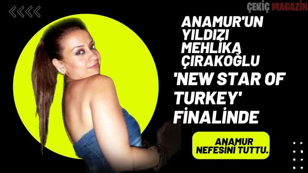   Mersinin Yıldızı Mehlika Çırakoğlu ‘New Star of Turkey’ Finalinde