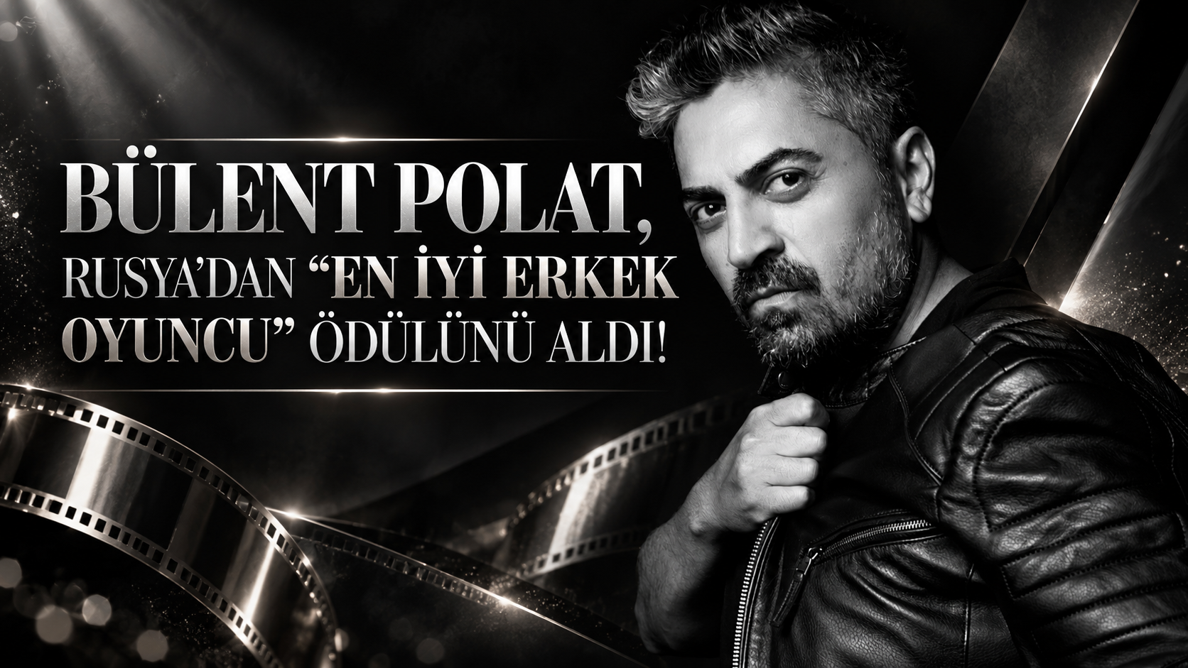 BÜLENT POLAT, RUSYA’DAN “EN İYİ ERKEK OYUNCU” ÖDÜLÜNÜ ALDI!